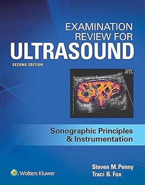 Examination Review for Ultrasound: SPI: Sonographic Principles & Instrumentation ISBN-978-1496377326