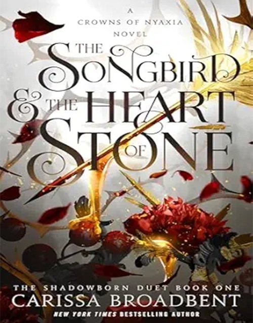 The Songbird & the Heart of Stone: The Shadowborn Duet, Book One (Crowns of Nyaxia, 3)