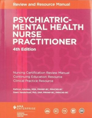 Psychiatric Mental Health Nurse Practitioner Review and Resource Manual 4th Edition Book: ISBN 9781935213796